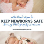 The Best Tips to Keep Newborns Safe During Photography Sessions