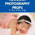 The Top Safety Considerations When Using Newborn Photography Props