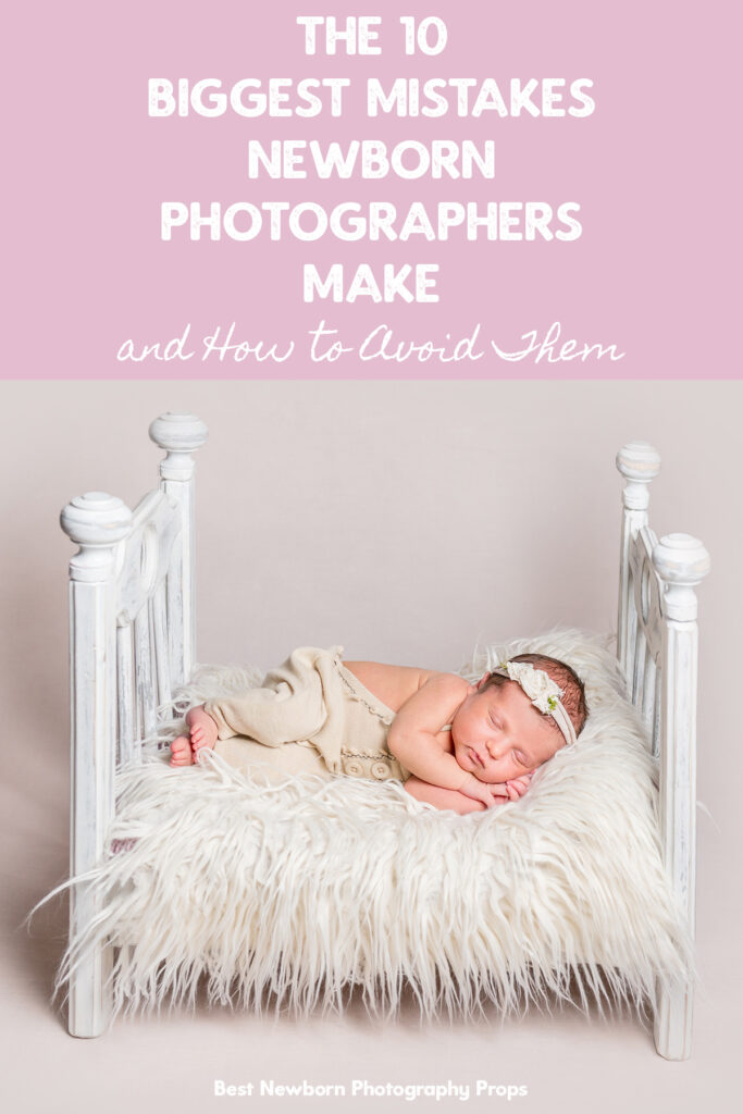 The 10 Biggest Mistakes Newborn Photographers Make