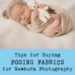 Tips for Buying Posing Fabrics for Newborn Photography